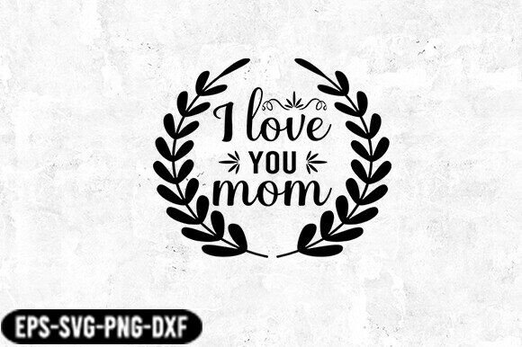I Love You Mom Laurel SVG: A Heartfelt Embroidery Design