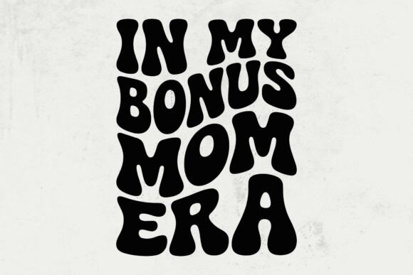 In My Bonus Mom Era Svg: A Heartfelt Embroidery Design