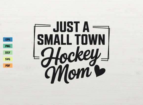 Just a Small Town Hockey Mom SVG: A Closer Look
