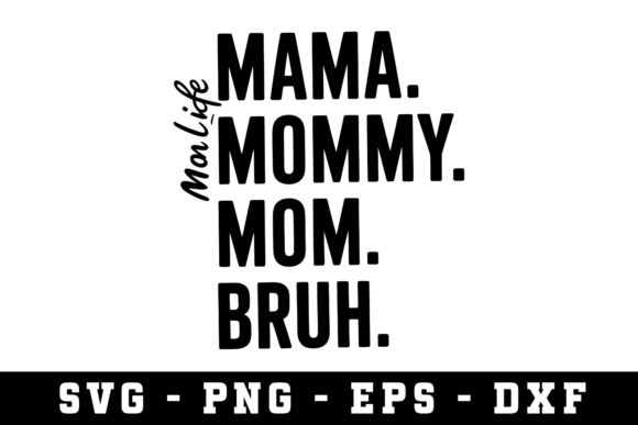 Mama. Mommy. Mom. Bruh Svg: A Versatile Design for Embroidery