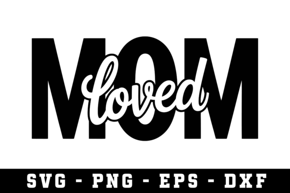 Mom Loved Svg: A Versatile Design for Embroidery